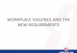 WORKPLACE VIOLENCE AND THE NEW REQUIREMENTS Violence Prevention... · 2017-09-18 · • Records of workplace violence hazard identification, evaluation and correction shall be created