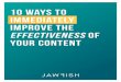 10 Ways To Immediately Improve the Effectiveness of Your … · 10 Ways To Immediately Improve the Effectiveness of Your contenT. Introduction Content production isn’t always the