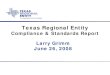 Texas Regional Entity · 2014-01-11 · Texas Regional Entity Compliance & Standards Report. Larry Grimm. June 26, 2008. ... Mitigation Plans in progress for NERC Standards ... HS
