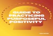 GUIDE TO PRACTICING PURPOSEFUL POSITIVITYGUIDE TO PRACTICING PURPOSEFUL POSITIVITY BRAD DEUTSER Gratitude for all we accomplish every day is the foundation for positivity and performance