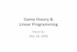Game theory & Linear Programming - Duke Universitydb.cs.duke.edu/courses/cps111/spring08/recitation/9/rec9.pdf · Game theory & Linear Programming Steve Gu Mar 28, 2008. Outline •Background