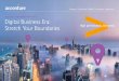 Digital Business Era: Stretch Your Boundaries - Accenture€¦ · “Digital Business Era: Stretch Your Boundaries,” looks at how digital businesses are moving beyond their traditional