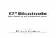 12ºDiscípulo - PerSe · O 12o Discípulo – As marcas de um servo fiel M. Gomes, Elizeu / Português Bookess – Digital Book (e-book) – São Paulo, SP Título Original - O 12o