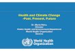 Health and Climate Change -Past, Present, Future€¦ · Rio. Kyoto Protocol. Copenhagen, CoP. CC Burden of disease (>150,000 deaths) HQ/ EURO CCHH programmes. WHA Resolution World