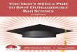 You don’t need a PhD to spot outrageously bad sciencescienceandpublicpolicy.org/.../you_dont_need_to_be_a_scientist.pdf · 2 YOU DON'T NEED A PHD TO SPOT OUTRAGEOUSLY BAD SCIENCE