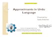 Approximants in Urdu Language - Center for Language ... in Urdu... · Urdu language, like Korean language has three approximants i.e. [r], [l] and [j]. So /w/ is not present in Urdu