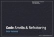 Code Smells & Refactoring Code smells â€£ Symptoms that hint at deeper problems â€£ Can also be considered