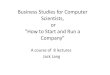 Business Studies for Computer Scientists, or How to Start ... · Business Studies for Computer Scientists, or ... growth of high technology industry in a university town. ... –