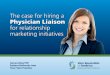 The case for hiring a Physician Liaison for relationship ... · Physician Liaison for relationship marketing initiatives Generating PCP ... brochures and marketing materials to clinical