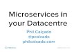 Microservices in your Datacentre · Microservices in your Datacentre. digitalocean.com Phil Calçado @pcalcado philcalcado.com Microservices in your Datacentre. 13 datacentres ~18