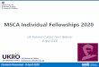 MSCA Individual Fellowships 2020 - UKRO · • Presentation slides . will be available . on the UKRO Portal later today; we are recording the webinar. • Email with links to slides