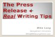 The Press Release - PR News · The Press Release Clear, concise writing with specific message TP/NC . The Press Release Two kinds of timing: Past & Future . The Press Release Stuff