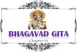 Gita - Chapter 15 - Vedanta Students · XVI Chapter 15 1. Summary 1 2. Introduction 2 3. Verse 1 3 4. Verse 2 7 5. Verse 3 11 6. Verse 4 12 7. Verse 5 17 8. Verse 6 21 ... • Well