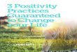 3 Positivity Practices Guaranteed to Change your Lifeyourpositivitycoach.com/wp-content/uploads/2015/11/... · If you want to get the most out of this Positivity Practice, include