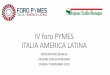 IV foro PYMES ITALIA AMERICA LATINA · Quali politiche per lo sviluppo delle PyMEs? E il loro inserimento nelle GLOBAL VALUE CHAINS? ... Maserati, Lamborghini, Ducati, Dallara, Toro