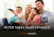 AFTER SALES MAINTENANCE - Coral Homes · including your front door key, window keys and garage door openers. HANDOVER HANDOVER TAKES PLACE ABOUT 10 WORKING DAYS* AFTER PRACTICAL COMPLETION
