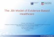 The JBI Model of Evidence Based Healthcarecfkr.dk/media/343307/alan__pearson_temadag_130913.pdf · – adapting and implement evidence based practice guidelines; – appraise evidence;