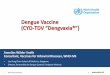 Dengue Vaccine (CYD-TDV “Dengvaxia®”) · Dengue Vaccine (CYD-TDV “Dengvaxia®”) ... (recombinant) Inactivated. Subunit. DNA. Registration. TLAV-TPIV WRAIR. Heterologous Prime-Boost