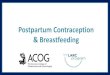 Immediate Postpartum Contraception...Provision of immediate postpartum contraception can extend interpregnancy intervals o70% of pregnancies are unintended in the first year postpartum