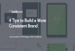 4 Tips to Build a More Consistent Brand · 2017-01-30 · brand marketing and sales materials. ... 4 Tips to Build a More Consistent Brand. Resources Download The Impact of Brand