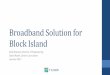 Broadband Solution for Block Island - New Shoreham, RInew-shoreham.com/docs/Block Island Jan 2017 Town Council.pdf · DSL •Second most common format in the US •Two main types