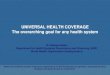UNIVERSAL HEALTH COVERAGE The overarching …...The “Universal Health Coverage Partnership” (UHC-P) aims at supporting WHO Member States in health systems strengthening activities