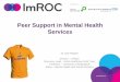 Peer Support in Mental Health Servicesimroc.org/wp-content/uploads/2016/10/Peer-Support-in... · 2017-02-05 · Intentional Peer Support the employment of people with lived experience
