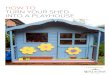 How to turn your shed into a playhouse€¦ · waltons.co.uk How to turn your shed into a playhouse 3 A shed playhouse is the perfect place for a toy kitchen. Girls and boys alike