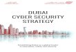 DUBAI CYBER SECURITY STRATEGY · The Dubai Cyber Security Strategy, which adds to the government’s numerous achievements, gives further impetus to our journey of excellence in cyber