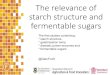 The relevance of starch structure and fermentable sugarsconvention2018.ibdasiapac.com.au/wp-content/... · The relevance of starch structure and fermentable sugars The first studies