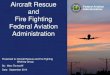 Fire Fighting Federal Aviation AdministrationAircraft Rescue and Fire Fighting Working Group September 2014 Clarification of training requirements for rescue and firefighting personnel