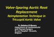 Valve-Sparing Aortic Root Replacement - STS...Valve-Sparing Aortic Root Replacement Reimplantation Technique in Tricuspid Aortic Valve Pr. Gebrine El Khoury Department of Cardiovascular