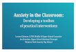 Anxiety in the Classroom - PoCC · Anxiety in the Classroom: Developing a toolbox of practical interventions Lauren Gehman, LCSW, Middle & Upper School Counselor Jen Sciortino, Upper