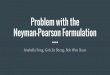 Problem with the Neyman-Pearson Formulationstachenz/Group 3_Untitled_presentation.pdf · Problem with the Neyman-Pearson Formulation Anabella Fong, Goh Jie Sheng, Bok Wen Xuan. Richard