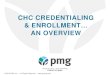 CHC CREDENTIALING & ENROLLMENT AN OVERVIEW · Credentialing & Enrollment… Why? • Credentialing: Required by facilities & FTCA • Provider participation = Optimal payer payment