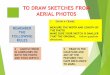 TO DRAW SKETCHES FROM AERIAL PHOTOS - K Elliott … on aerial photos 2016AA.pdfto draw sketches from aerial photos remember the following rules 1 draw a frame measure the width and