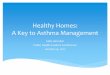Healthy Homes: A Key to Asthma Management · Sally Herndon, MPH Moderator and Overview • Introductions of Presenters and Audience • Brief data on asthma in NC, with focus on children,