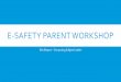 E-safety parent workshop… · images, or online bullying. DIGITAL RESILIENCE Taking risks is something children need to do. We need to help our children have digital resilience: