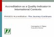 Accreditation as a Quality Indicator in International Contexts · 2015-09-15 · Accreditation: How it all began Early 1900 – USA 1947 – Japan 1957 – Philippines 1960 s –