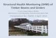 Structural Health Monitoring (SHM) of Timber Beams and Girders · 2018-08-02 · Structural Health Monitoring (SHM) of Timber Beams and Girders . Presentation for: FWPA, 2 April 2014