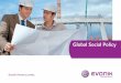 Global Social Policy - Evonik Industries · Occupational Health and Safety We offer a safe working environment and proactive occupational health programs. The necessary steps are