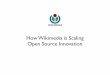How Wikimedia is Scaling Open Source Innovation...Top Five Worldwide Web Sites 920 million $23,000,000,000 20,600 740 million $58,000,000,000 93,000 600 million $6,000,000,000 …