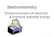 Interconversion of electrical & chemical potential energy · reaction is converted to electrical energy (voltaic or galvanic cell) OR 2. Electricity drives nonspontaneous reaction