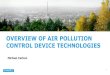OVERVIEW OF AIR POLLUTION CONTROL DEVICE TECHNOLOGIES€¦ · OVERVIEW OF AIR POLLUTION CONTROL DEVICE TECHNOLOGIES. Michael Carbon. 1. ... • This approach focuses on eliminating