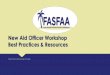 New Aid Officer Workshop Best Practices & Resources · New Aid Officer Workshop Best Practices & Resources ... Basics of Federal Student Aid FAFSA Loan Repayment Outreach Resources