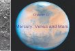 Mercury, Venus and Mars - Kruger Physics & Astronomyakruger.weebly.com/uploads/2/0/5/6/20564332/chapter_17.pdf · Mercury, Venus and Mars Chapter 17: Mercury Very similar to Earth’s