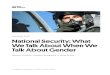 December 2018 National Security: What We Talk About When We …€¦ · December 2018 National Security: What We Talk About When We Talk About Gender Heather Hurlburt, Elizabeth Weingarten,