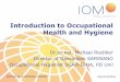 Introduction to Occupational Health and Hygiene Spore... · What is Occupational Hygiene? The International Occupational Hygiene Association (IOHA) defines Occupational Hygiene as: