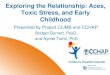 Exploring the Relationship: Aces, Toxic Stress, and Early Childhood · 2017-04-26 · Toxic stress response can occur with the experience of strong, frequent, and/or prolonged adversity