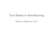 Tool Steels in Woodturning - Gulf Coast Woodturners€¦ · •Carbide microstructure •Retains Temper and Hardness at High Temperatures •Impact Toughness –Interrupted Cutting